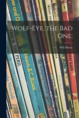 Farkasszem, a rosszfiú; - Wolf-Eye, the Bad One;