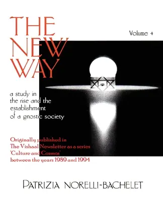 Az Új Út - Tanulmány a gnosztikus társadalom felemelkedéséről és megalakulásáról - 4. kötet - The New Way - A Study in the Rise and the Establishment of a Gnostic Society - Volume 4