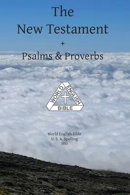 Az Újszövetség + Zsoltárok és Példabeszédek Angol Világbiblia Amerikai helyesírással - The New Testament + Psalms & Proverbs World English Bible U. S. A. Spelling