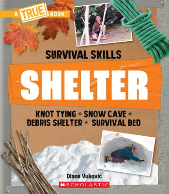 Menedék (egy igaz könyv: Túlélési készségek) - Shelter (a True Book: Survival Skills)