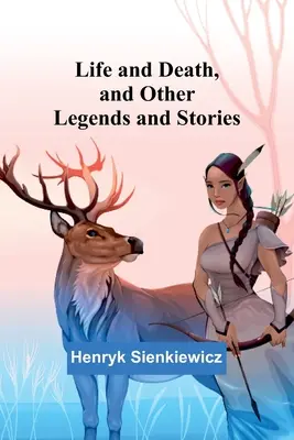 Élet és halál és más legendák és történetek - Life and Death, and Other Legends and Stories