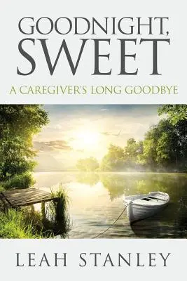 Jó éjt, édes! Egy gondozó hosszú búcsúja - Goodnight, Sweet: A Caregiver's Long Goodbye