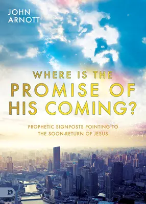 Hol van az eljövetelének ígérete?: Jézus hamarosan bekövetkező visszatérésére utaló prófétai jelzések - Where Is the Promise of His Coming?: Prophetic Signposts Pointing to the Soon-Return of Jesus