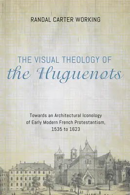 A hugenották vizuális teológiája - The Visual Theology of the Huguenots