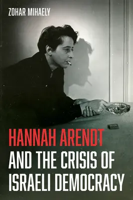 Hannah Arendt és az izraeli demokrácia válsága - Hannah Arendt and the Crisis of Israeli Democracy