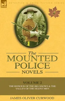 A lovasrendőrség regényei: 2. kötet - A nagy havasok becsülete és a néma emberek völgye - The Mounted Police Novels: Volume 2-The Honour of the Big Snows & the Valley of the Silent Men