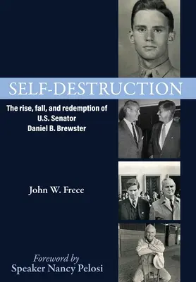 Önpusztítás: Daniel Brewster amerikai szenátor felemelkedése, bukása és megváltása - Self-Destruction: The rise, fall, and redemption of U.S. Senator Daniel Brewster