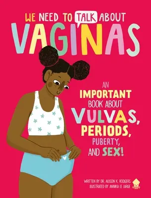 Beszélnünk kell a vaginákról: Egy fontos könyv a vulvákról, a menstruációról, a pubertásról és a szexről! - We Need to Talk about Vaginas: An Important Book about Vulvas, Periods, Puberty, and Sex!