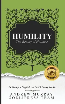 Andrew Murray Alázatosság: The Beauty of Holiness (In Today's English and with Study Guide) (LARGE Print) (Nagyméretű nyomtatás) - Andrew Murray Humility: The Beauty of Holiness (In Today's English and with Study Guide)(LARGE Print)