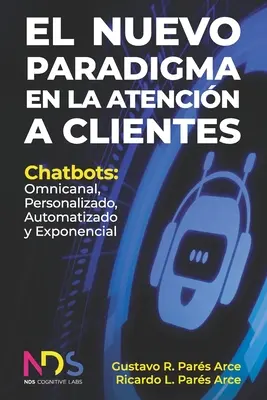 El Nuevo Paradigma en la Atencin a Clientes: Chatbotok: Személyre szabott, automatizált és exponenciális. - El Nuevo Paradigma en la Atencin a Clientes: Chatbots: Omnicanal, Personalizado, Automatizado y Exponencial