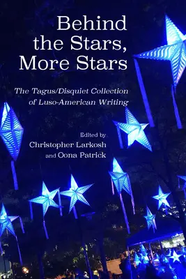 A csillagok mögött még több csillag: A Tagus/Disquiet új luso-amerikai írások gyűjteménye - Behind the Stars, More Stars: The Tagus/Disquiet Collection of New Luso-American Writing