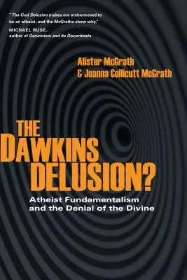 A Dawkins-téveszme? Ateista fundamentalizmus és az isteni lét tagadása - The Dawkins Delusion?: Atheist Fundamentalism and the Denial of the Divine