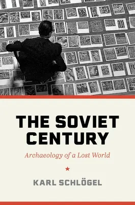 A szovjet század: Egy elveszett világ régészete - The Soviet Century: Archaeology of a Lost World