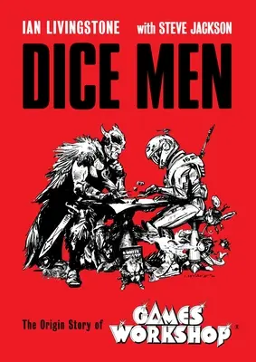 Dice Men: A Games Workshop eredettörténete - Dice Men: The Origin Story of Games Workshop