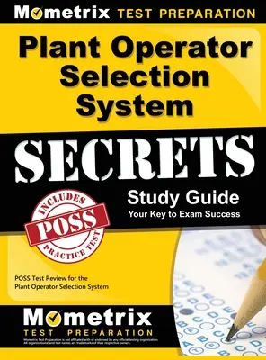Plant Operator Selection System Secrets Study Guide: Az üzemüzemeltetői kiválasztási rendszer tesztjének áttekintése: Poss Test Review for the Plant Operator Selection System (Üzemeltetői kiválasztási rendszer) - Plant Operator Selection System Secrets Study Guide: Poss Test Review for the Plant Operator Selection System