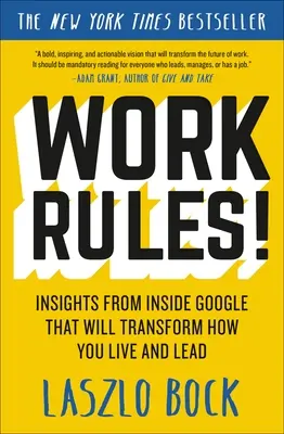 A munka szabályai! Insights from Inside Google That Will Transform How You Live and Leadership (A Google belső meglátásai, amelyek megváltoztatják az életvitelét és a vezetést) - Work Rules!: Insights from Inside Google That Will Transform How You Live and Lead