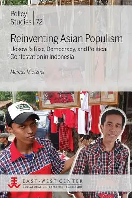 Az ázsiai populizmus újbóli feltalálása: Jokowi felemelkedése, a demokrácia és a politikai versengés Indonéziában - Reinventing Asian Populism: Jokowi's Rise, Democracy, and Political Contestation in Indonesia