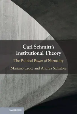 Carl Schmitt intézményelmélete: A normalitás politikai hatalma - Carl Schmitt's Institutional Theory: The Political Power of Normality