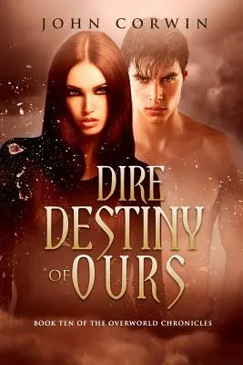 Dire Destiny of Our: A Túlvilági krónikák 10. könyve - Dire Destiny of Ours: Book 10 of the Overworld Chronicles