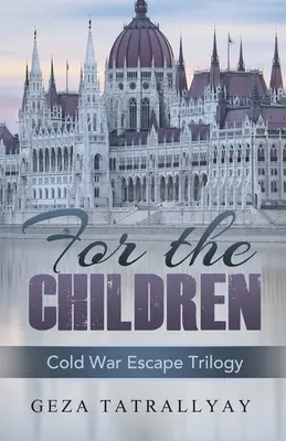 A gyermekeknek: A Cold War Escape Story - For the Children: A Cold War Escape Story