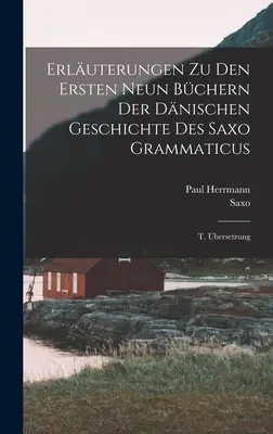 Erluterungen Zu Den Ersten Neun Bchern Der Dnischen Geschichte Des Saxo Grammaticus: T. bersetzung ((Grammaticus) Saxo)