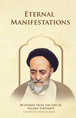 Örök megnyilvánulások: 80 történet Allama Tabataba'i életéből: 80 történet Allama Tabataba'i életéből - Eternal Manifestations: 80 Stories from the Life of Allama Tabataba'i: 80 Stories from the life of Allama Tabataba'i