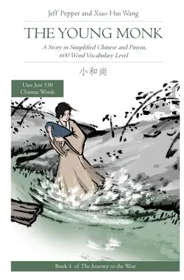 Az ifjú szerzetes: Egy történet egyszerűsített kínai nyelven és pinyin nyelven, 600 szavas szókincs szintje - The Young Monk: A Story in Simplified Chinese and Pinyin, 600 Word Vocabulary Level