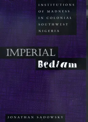 Birodalmi zűrzavar: Az őrület intézményei a gyarmati Délnyugat-Nigériában 10. kötet - Imperial Bedlam: Institutions of Madness in Colonial Southwest Nigeria Volume 10