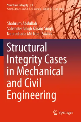 Szerkezeti integritás esetei a gépészetben és az építőmérnöki tudományokban - Structural Integrity Cases in Mechanical and Civil Engineering