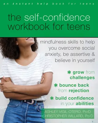 Az önbizalom munkafüzet tizenéveseknek: Mindfulness készségek, amelyek segítenek leküzdeni a szociális szorongást, magabiztosak lenni és hinni önmagadban - The Self-Confidence Workbook for Teens: Mindfulness Skills to Help You Overcome Social Anxiety, Be Assertive, and Believe in Yourself