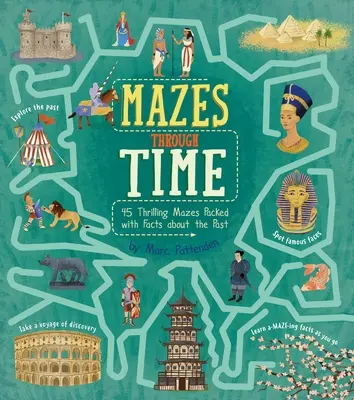 Labirintusok az időben: 45 izgalmas, tényekkel teli labirintus a múltról - Mazes Through Time: 45 Thrilling Mazes Packed with Facts about the Past