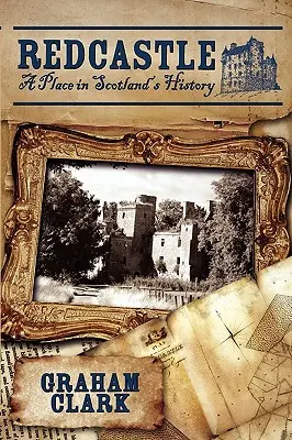 Redcastle: Egy hely Skócia történelmében - Redcastle: A Place in Scotland's History