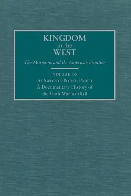 At Sword's Point, I. rész: A Utah-i háború dokumentált története 1858-ig - At Sword's Point, Part I: A Documentary History of the Utah War to 1858