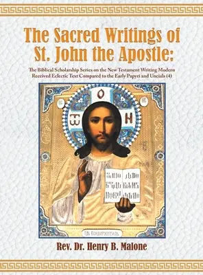 Szent János apostol szent írásai: The Biblical Scholarship Series on the New Testament Writing Modern Received Eclectic Text Compared to th - The Sacred Writings of St. John the Apostle: The Biblical Scholarship Series on the New Testament Writing Modern Received Eclectic Text Compared to th