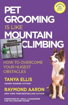 A kisállatápolás olyan, mint a hegymászás: Hogyan győzd le a legnagyobb akadályokat? - Pet Grooming Is Like Mountain Climbing: How to Overcome Your Hugest Obstacles