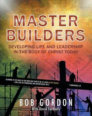 Master Builders: Az élet és a vezetés fejlesztése a mai Krisztus Testében - Master Builders: Developing Life and Leadership in the Body of Christ Today