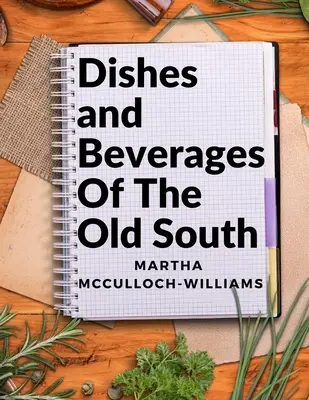 A régi Dél ételei és italai: A déli gasztronómiától az amatőr szakácsokig - Dishes and Beverages Of The Old South: From Southern Foodies to Amateur Chefs