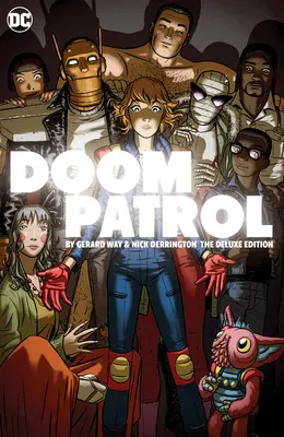 Doom Patrol by Gerard Way and Nick Derington: A Deluxe Edition - Doom Patrol by Gerard Way and Nick Derington: The Deluxe Edition