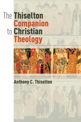 The Thiselton Companion to Christian Theology (A keresztény teológia Thiselton-kísérője) - The Thiselton Companion to Christian Theology