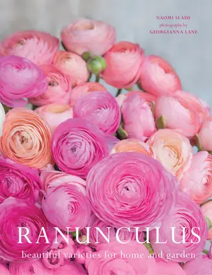 Ranunculus: Gyönyörű fajták otthonra és kertbe - Ranunculus: Beautiful Varieties for Home and Garden