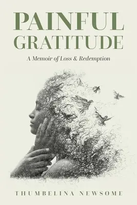 Fájdalmas hála: A veszteség és a megváltás emlékirata - Painful Gratitude: A Memoir of Loss & Redemption