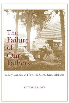 Apáink kudarca: Család, nemek és hatalom a konföderációs Alabamában - The Failure of Our Fathers: Family, Gender, and Power in Confederate Alabama