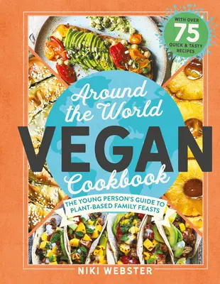 Vegán szakácskönyv a világ körül: Zöld, globális lakomák fiatal szakácsoknak - Around the World Vegan Cookbook: Green, Global Feasts for Young Cooks