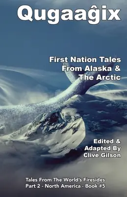 Qugaaĝix̂ - Első nemzetek történetei Alaszkából és az Északi-sarkvidékről - Qugaaĝix̂ - First Nation Tales From Alaska & The Arctic