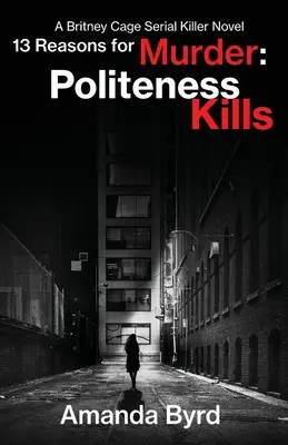 13 ok a gyilkosságra Az udvariasság öl: A Britney Cage Serial Killer Novel (13 ok a gyilkosságra #1) - 13 Reasons for Murder Politeness Kills: A Britney Cage Serial Killer Novel (13 Reasons for Murder #1)