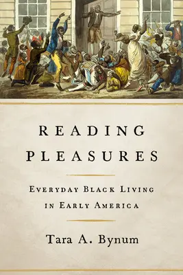 Olvasási élvezetek: Everyday Black Living in Early America - Reading Pleasures: Everyday Black Living in Early America