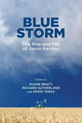 Kék vihar: Jason Kenney felemelkedése és bukása - Blue Storm: The Rise and Fall of Jason Kenney