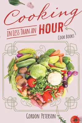 Főzés kevesebb mint egy óra alatt: Szakácskönyvek - Cooking in Less than an Hour: Cook Books