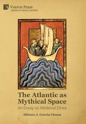 Az Atlanti-óceán mint mitikus tér: Egy esszé a középkori Etheáról - The Atlantic as Mythical Space: An Essay on Medieval Ethea