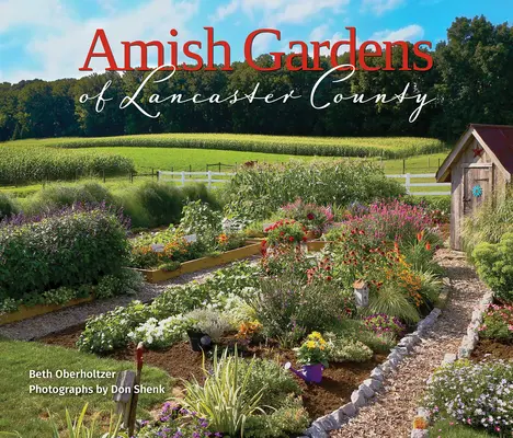 Amish Gardens of Lancaster County: Konyhakertek és családi receptek - Amish Gardens of Lancaster County: Kitchen Gardens and Family Recipes